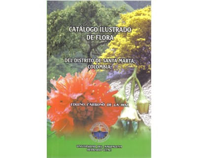 Catálogo ilustrado de flora del distrito de Santa Marta Colombia  Illustrated catalogue of flora of Santa Marta district Colombia