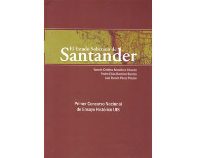 El Estado soberano de Santander Primer concurso nacional de ensayo histórico UIS