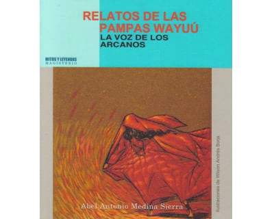 Relatos de las pampas wayuú La voz de los arcanos
