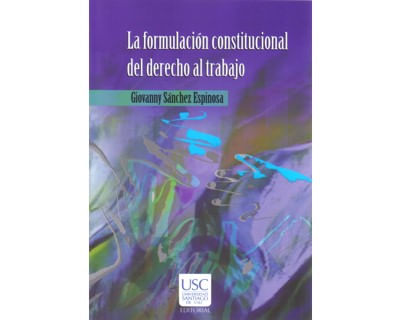 La formulación constitucional del derecho al trabajo en la Carta Política colombiana de 1991