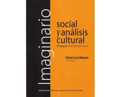 Imaginario social y análisis cultural Ensayos interdisciplinarios