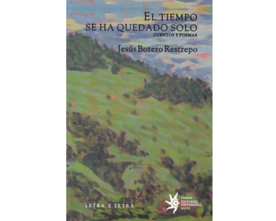 El tiempo se ha quedado solo Cuentos y poemas