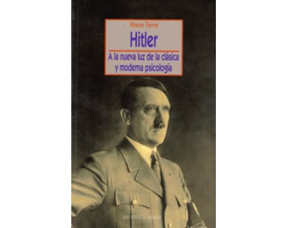 Hitler A la nueva luz de la clásica y moderna psicología