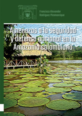Amenazas a la seguridad y defensa nacional en la Amazonía colombiana