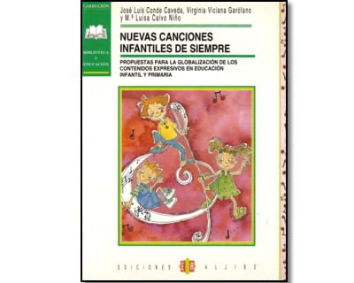 Nuevas canciones infantiles de siempre Propuestas para la globalización de los contenidos expresivos en Educación Infantil y Primaria