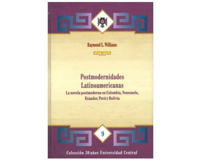 Postmodernidades Latinoamericanas La novela postmoderna en Colombia Venezuela Ecuador Perú y Bolivia