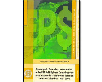 Desempeño financiero y económico de las EPS del Régimen Contributivo y otros actores de la seguridad social en salud en Colombia 19932006