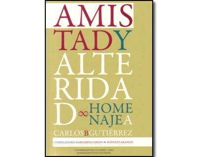 Amistad y alteridad Homenaje a Carlos B Gutiérrez