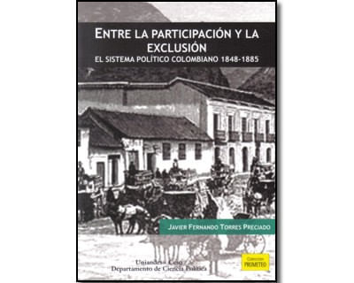 Entre la participación y la exclusión El sistema político colombiano 18481885