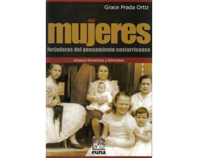 Mujeres forjadoras del pensamiento costarricense Ensayos femeninos y feministas