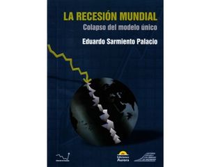 La Recesión mundial. Colapso del modelo único