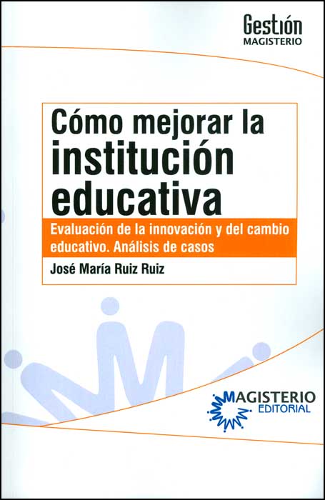 Cómo mejorar la institución educativa Evaluación de la innovación y del cambio educativo análisis de casos