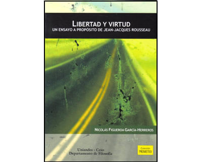 Libertad y virtud Un ensayo a propósito de JeanJacques Rousseau