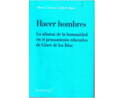 Hacer hombres La alianza de la humanidad en el pensamiento educativo de Giner de los Ríos