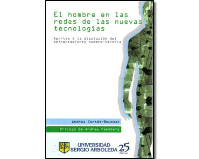 El hombre en las redes de las nuevas tecnologías Aportes a la disolución del enfrentamiento hombretécnica