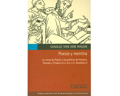 Poesía y mentira La crítica de Platón a las poéticas de Homero Hesíodo y Píndaro en el Ion y en República 2