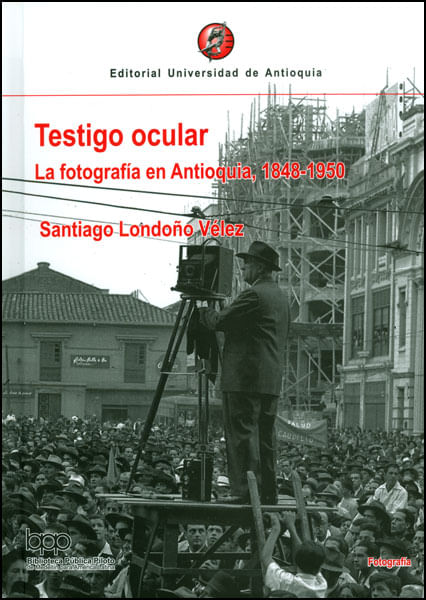 Testigo ocular La fotografía en Antioquia 18481950