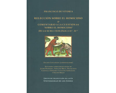 Francisco de Vitoria Relección sobre el homicidio  comentario a la cuestión 64 699sobre el homicidio700 de la suma teológica IIAIIAE