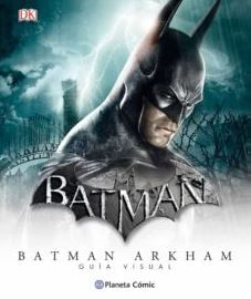 Batman Arkham  Guía Visual Definitiva