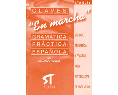 Claves En marcha Gramática práctica española Libro de referencia y práctica para autodidactas del nivel medio