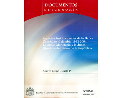 Aspectos institucionales de la Banca Central en Colombia 1963  2004 la junta monetaria y la junta directiva del Banco de la República