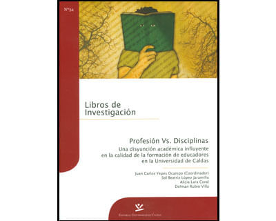 Profesión Vs Disciplinas Una disyunción académica influyente en la calidad de la formación de educadores en la Universidad de Caldas