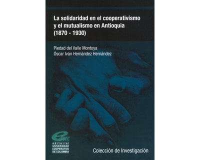 La solidaridad en el cooperativismo y el mutualismo en Antioquia 18701930
