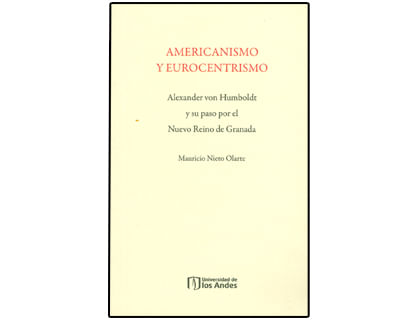 Americanismo y Eurocentrismo Alexander von Humbolt y su paso por el Nuevo Reino de Granada