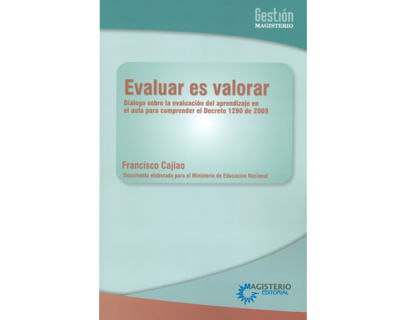 Evaluar es valorar Diálogo sobre la evaluación del aprendizaje en el aula para comprender el Decreto 1290 de 2009
