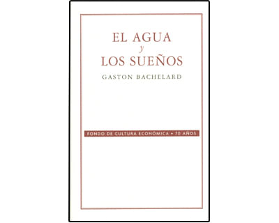 El agua y los sueños Ensayo sobre la imaginación de la materia