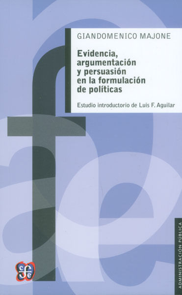 Evidencia argumentación y persuación en la formulación de políticas Estudio introductorio de Luis F Aguilar
