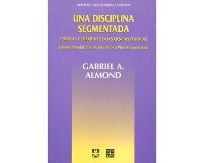 Una disciplina segmentada Escuelas y corrientes en las ciencias políticas Estudio introductorio de Juan de Dios Pineda Guadarrama