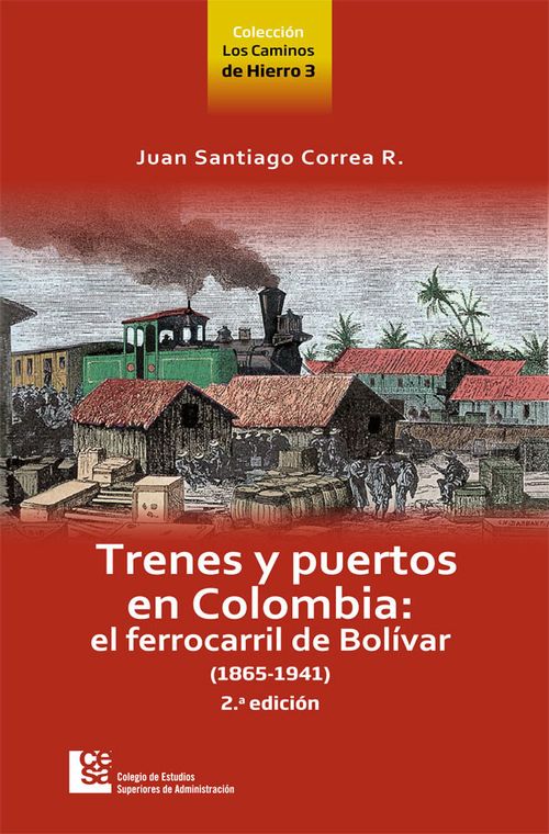 Trenes y puertos en Colombia El ferrocarril de Bolivar 18651941 2a Edición