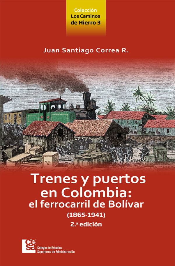 trenes-y-puertos-en-colombia-el-ferrocarril-de-bolivar-1865-1941-2a-edicion-9789588988276-cesa