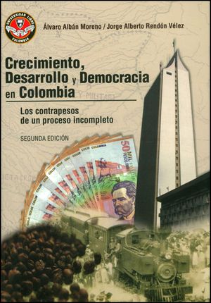 Crecimiento, desarrollo y democracia en Colombia. Los contrapesos de un proceso incompleto