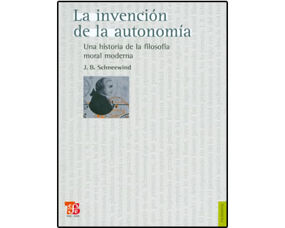 La invención de la autonomía Una historia de la filosofía moral moderna