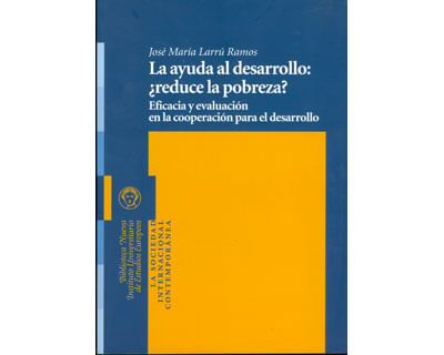 La ayuda al desarrollo ¿reduce la pobreza? Eficacia y evaluación en la cooperación para el desarrollo