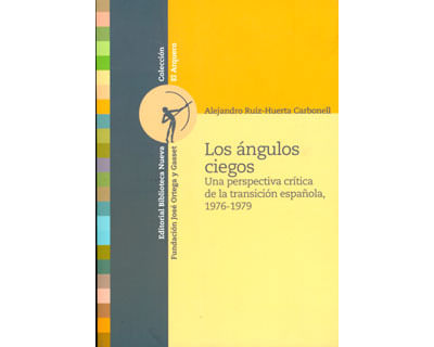 Los ángulos ciegos Una perspectiva crítica de la transición española 19761979