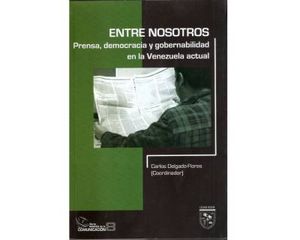 Entre nosotros, prensa democracia y gobernabilidad en la Venezuela actual
