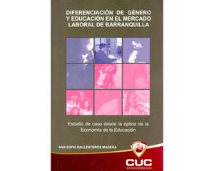 Diferenciación de género y educación en el marcado laboral de Barranquilla