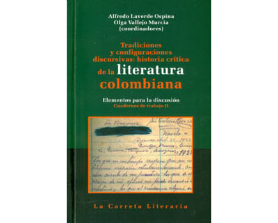 Tradiciones y configuraciones discursivas historia crítica de la literatura colombiana Elementos para la discusión Cuadernos de trabajo II