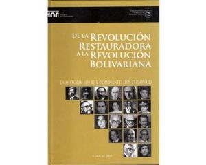 De la revolución restauradora a la revolución bolivariana, la historia, los ejes dominantes, los personajes
