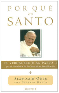 Por qué es Santo El verdadero Juan Pablo II