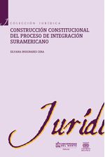 construccion-constitucional-del-proceso-de-integracion-suramericano-9789587415889-uden