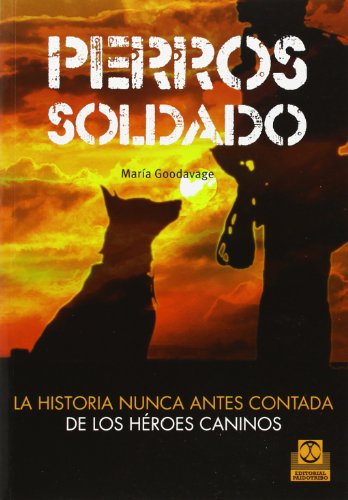 Perros Soldado La Historia Nunca Antes Contada De Los Héroes Caninos