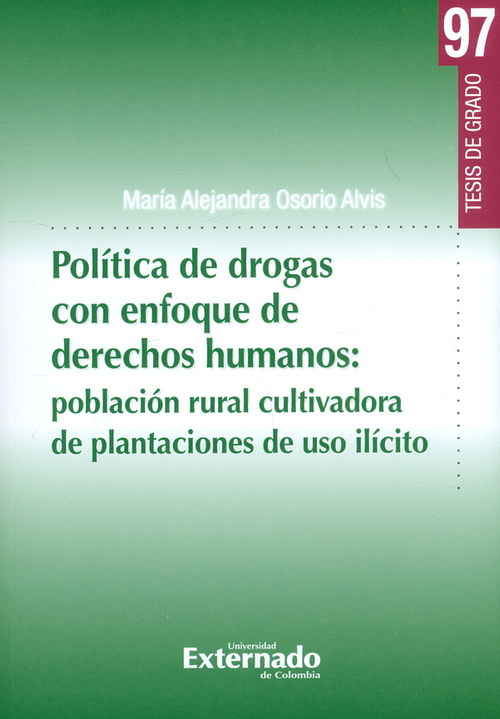 Política de drogas con enfoque de derechos humanos población rural cultivadora de plantaciones de uso ilícito Colección tesis de grado N° 97