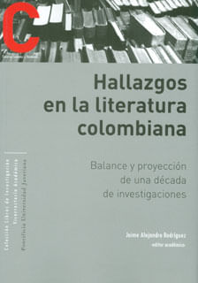 Hallazgos en la literatura colombiana Balance y proyección de una década de investigaciones