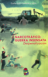 Narcotráfico guerra insensata Despenalización