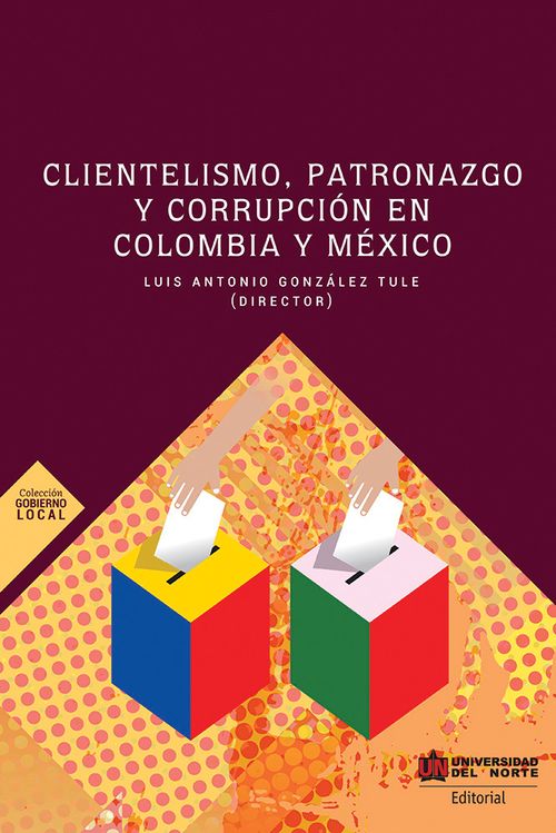 Clientelismo patronazgo y corrupción en Colombia y México