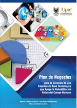 plan-de-negocios-para-la-creacion-de-una-empresa-de-base-tecnologica-que-apoya-la-rehabilitacion-fisica-del-cuerpo-humano-9789586603744-uptc